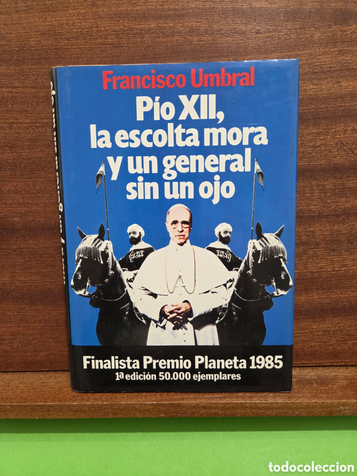 Gebrauchte B&uuml;cher: FRANCISCO UMBRAL...&rdquo;&rdquo;PIO XII, LA ESCOLTA MORA Y UN GENERAL SIN UN OJO&rdquo;&rdquo;... E. PLANETA...1985...
