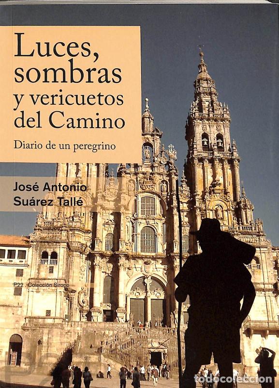Libros de segunda mano: Luces, sombras y vericuetos del Camino. Diario de un peregrino - Jos&eacute; Antonio Su&aacute;rez Tall&eacute; - Paralel