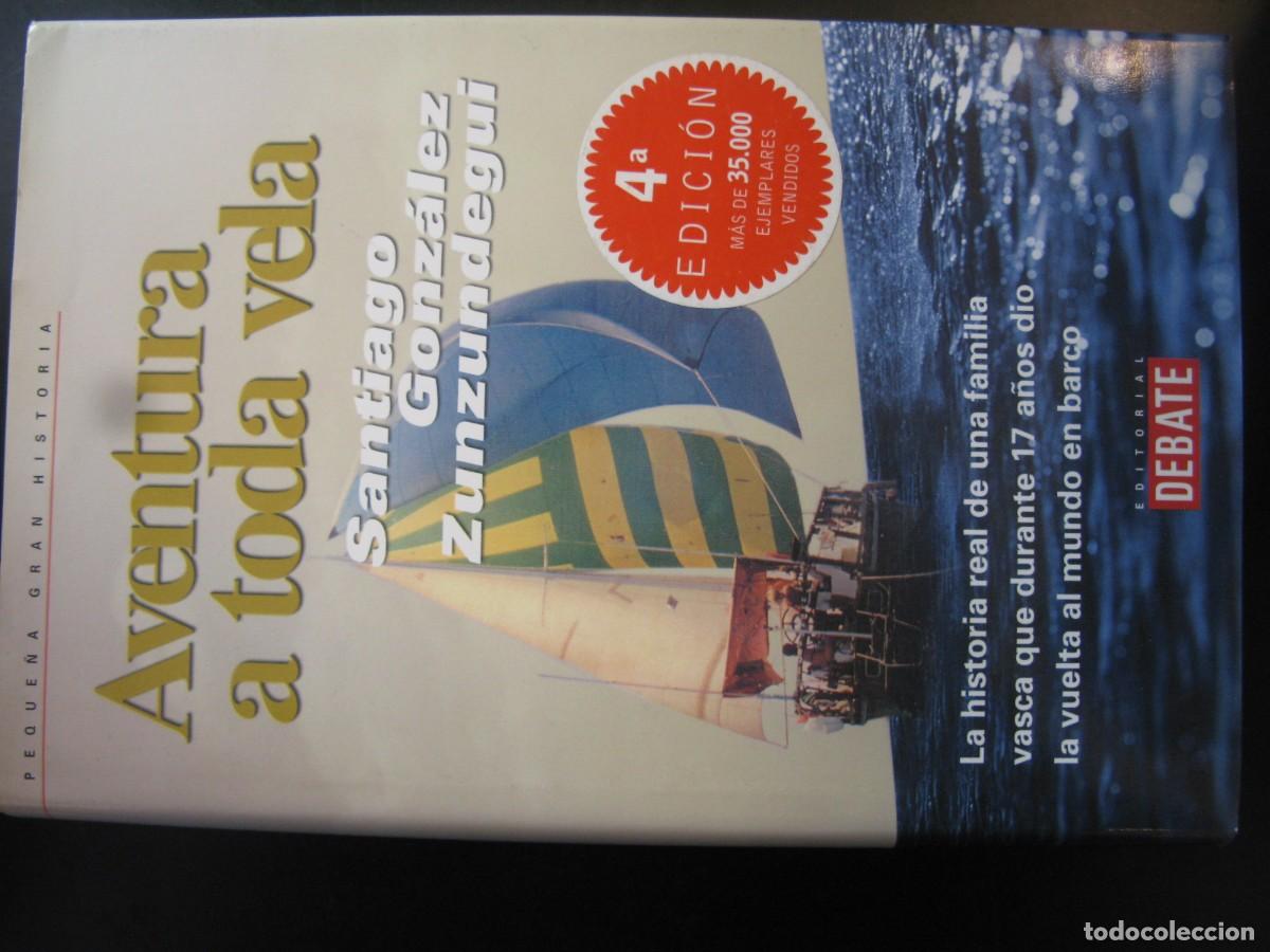 Libros de segunda mano: AVENTURA A TODA VELA. SANTIAGO GONZ&Aacute;LEZ ZUNZUNDEGUI. EDITORIAL DEBATE
