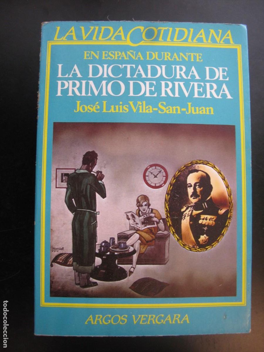 Second hand books: LA DICTADURA DE PRIMO DE RIVERA. JOSE LUIS VILA-SAN-JUAN. ARGOS VERGARA.