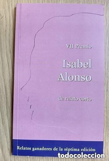 Libri di seconda mano: VII PREMIO DE RELATO CORTO - RELATOS GANADORES DE LA SEPTIMA EDICION - ISABEL ALONSO