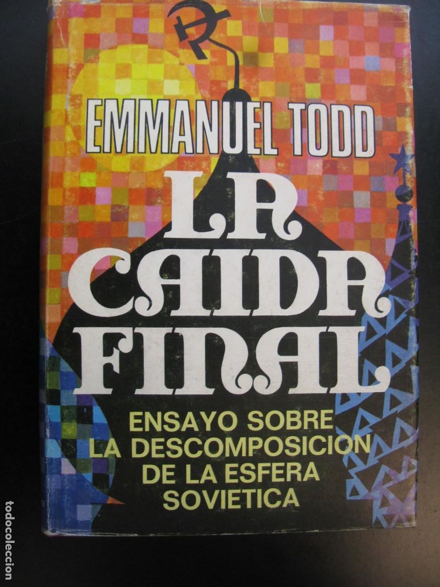 Livres d'occasion: Emmanuel Todd. La ca&iacute;da final. Ensayo sobre la descomposici&oacute;n de la esfera sovi&eacute;tica