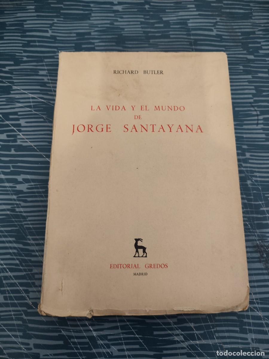 Libros de segunda mano: LA VIDA Y EL MUNDO DE JORGE SANTAYANA, RICHARD BUTLER, EDITORIAL GREDOS,1961,166 P&Aacute;GINAS.