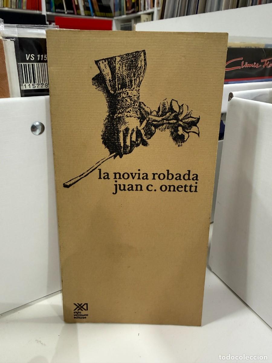 Libros de segunda mano: La novia robada - Juan Carlos Onetti - Siglo XXI 1978 Segunda Edici&oacute;n M&eacute;xico