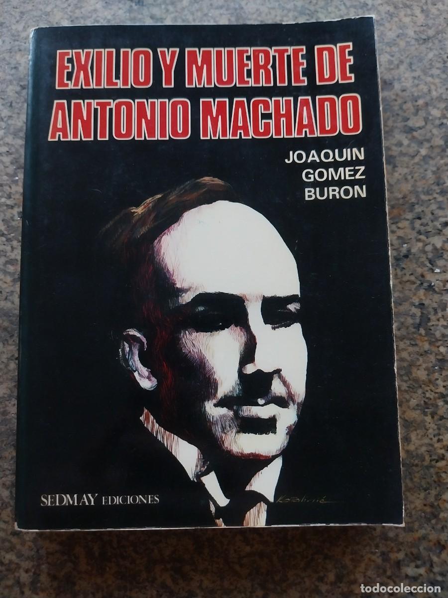 Libros de segunda mano: EXILIO Y MUERTE DE ANTONIO MACHADO -- JOAQUIN GOMEZ BURON -- SEDMAY 1975 --