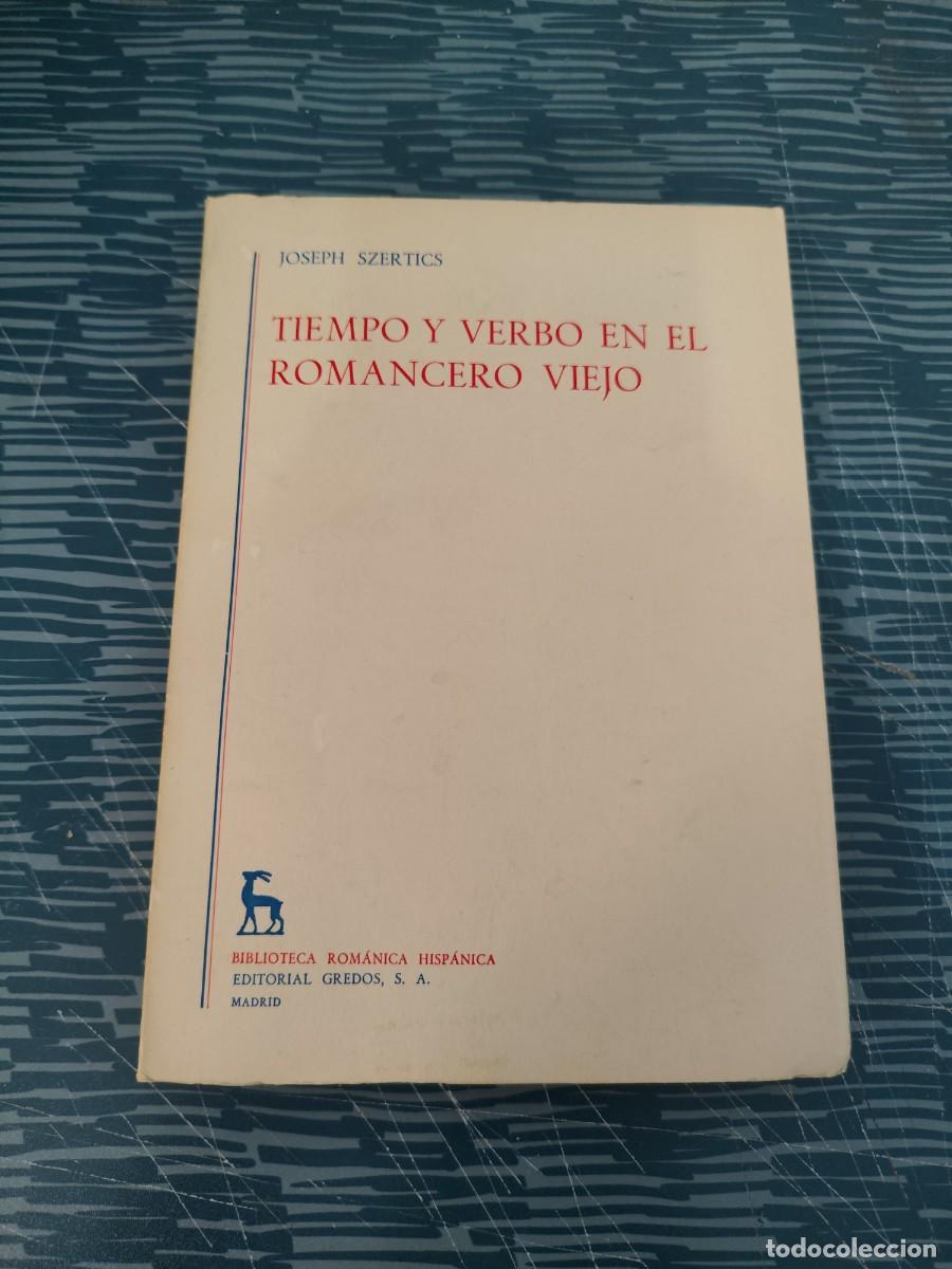 Libros de segunda mano: TIEMPO Y VERBO EN EL ROMANCERO VIEJO, JOSEPH SZERTICS, GREDOS EDITORIAL,1967,207 P&Aacute;GINAS.