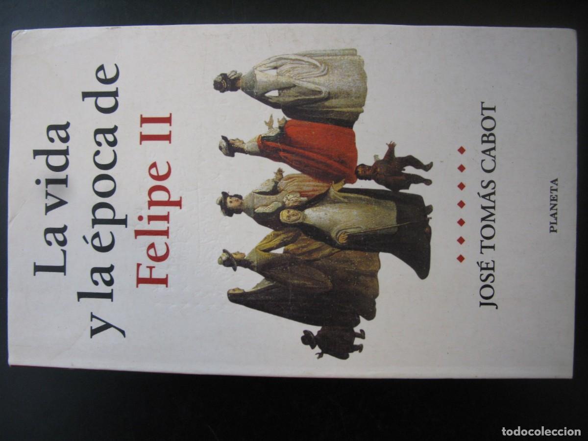 Libros de segunda mano: LA VIDA Y EPOCA DE FELIPE II - JOSE TOMAS CABOT - PLANETA