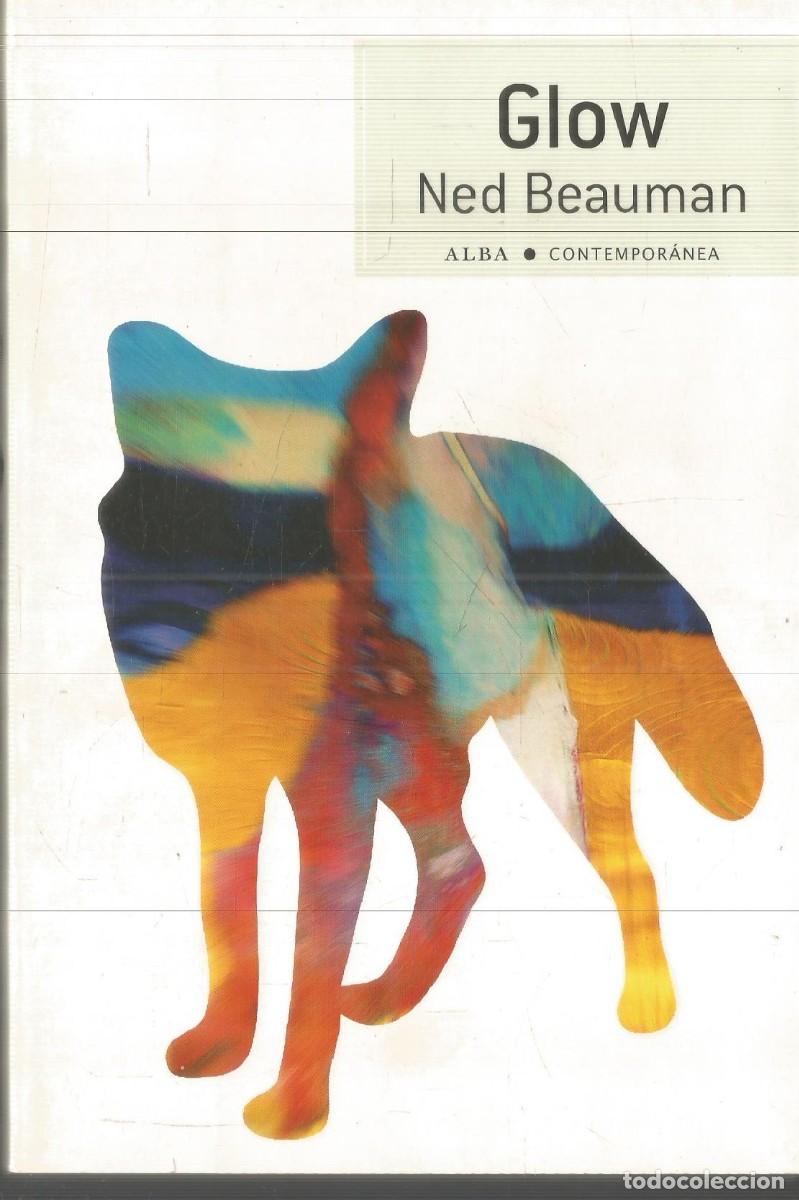 Libros de segunda mano: NED BEAUMAN. GLOW. ALBA. PRIMERA EDICION