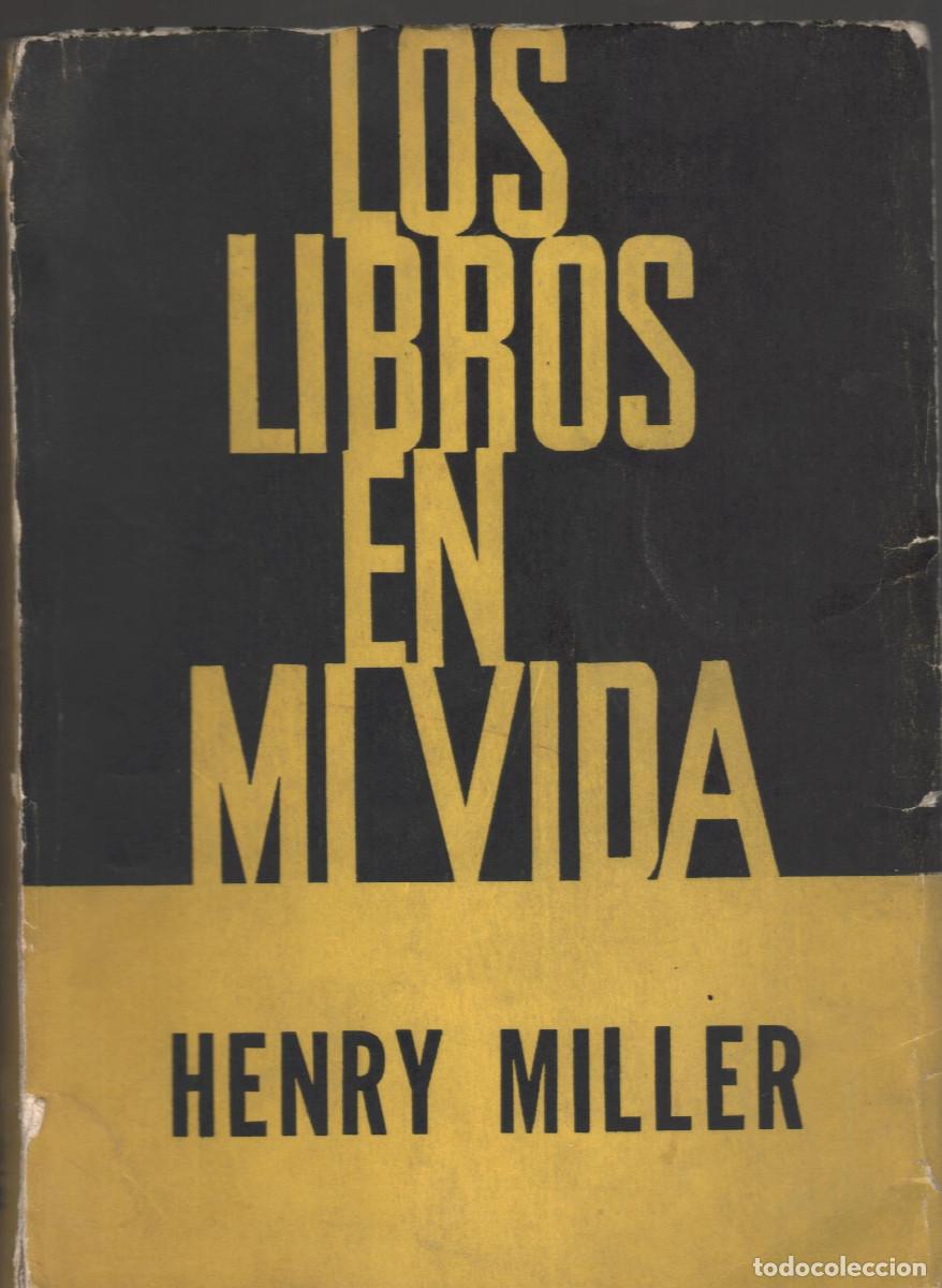Libros de segunda mano: Henry Miller LOS LIBROS EN MI VIDA,Buenos Aires 1963 344 pag.