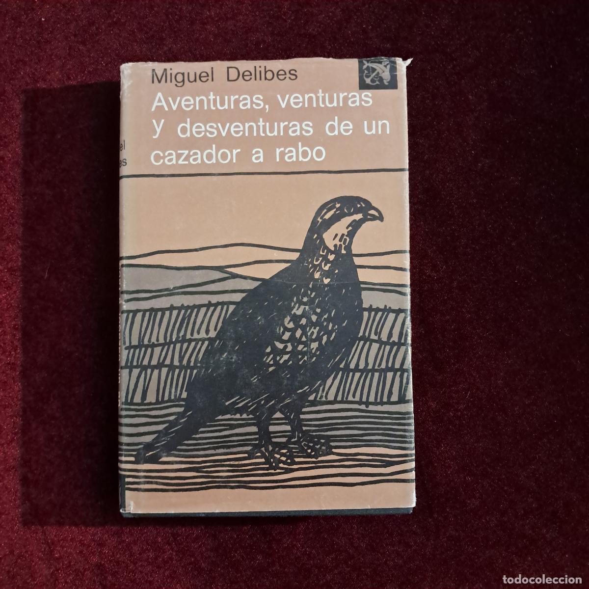 Libros de segunda mano: AVENTURAS, VENTURAS Y DESVENTURAS DE UN CAZADOR A RABO. Miguel Delibes. Destino 1977