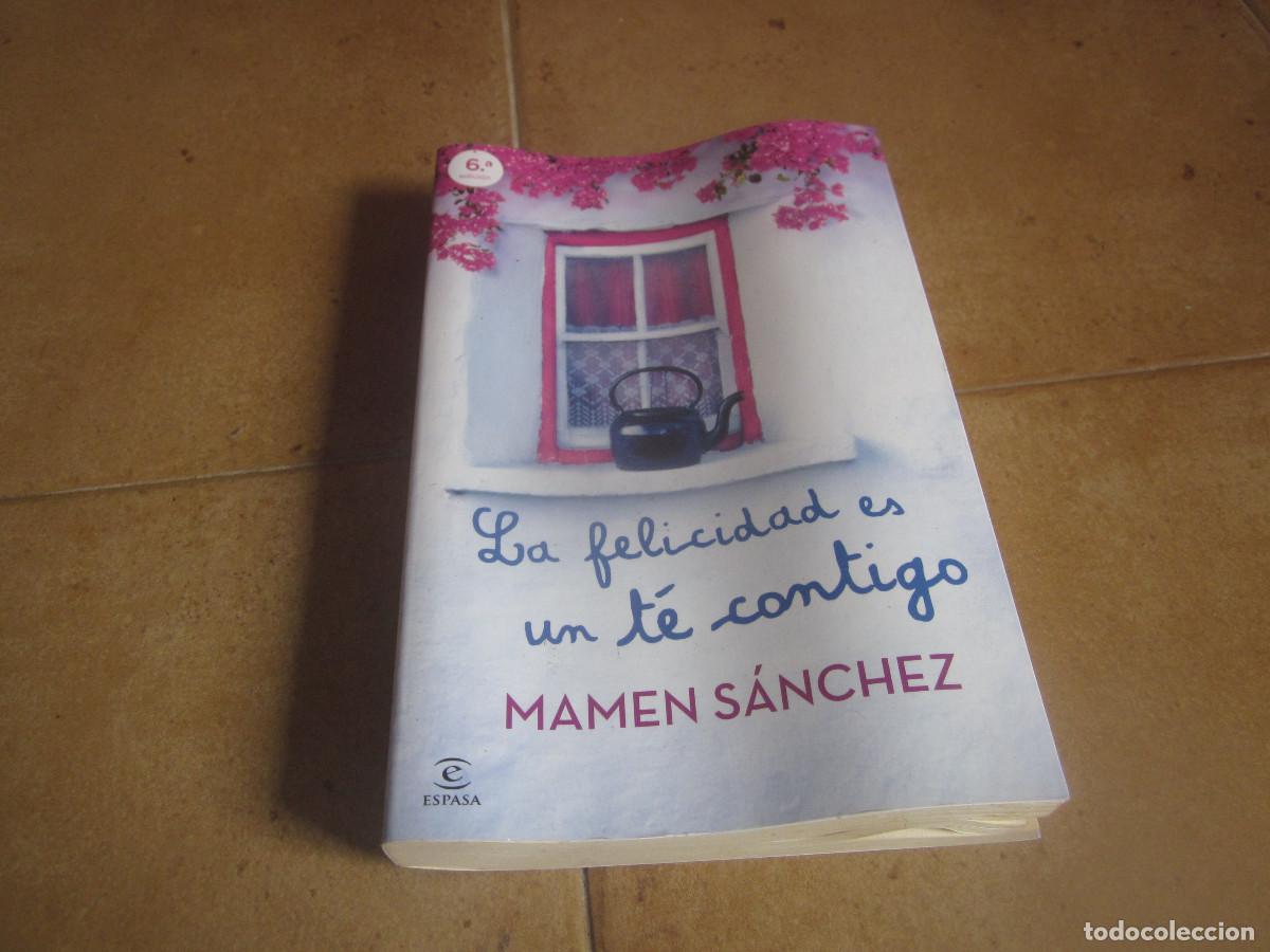 Libros de segunda mano: MAMEN SANCHEZ - LA FELICIDAD ES UN TE CONTIGO - ESPASA 2013