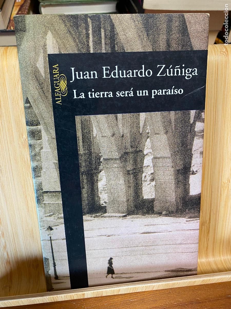 Libros de segunda mano: LA TIERRA SER&Aacute; UN PARA&Iacute;SO. JUAN EDUARDO Z&Uacute;&Ntilde;IGA. EDITORIAL ALFAGUARA
