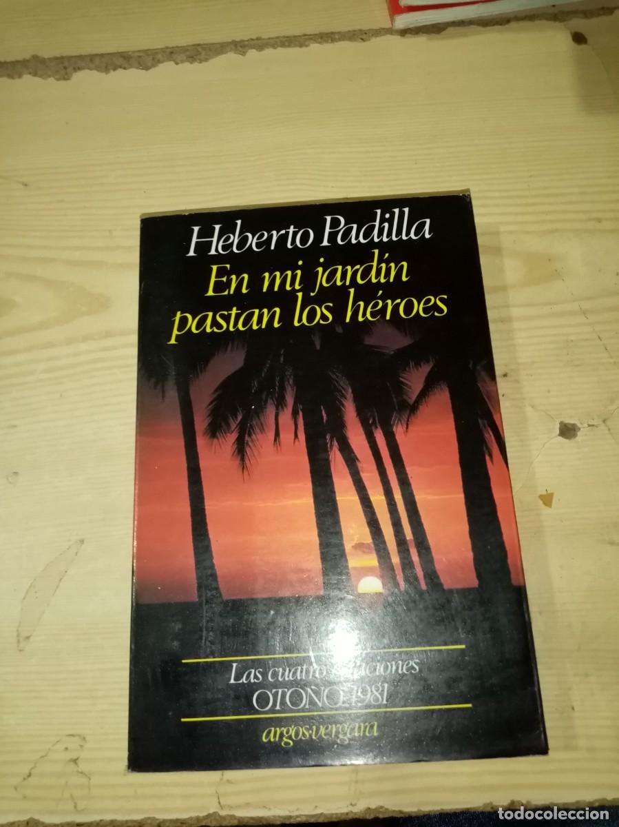 Libros de segunda mano: EN MI JARDIN PASTAN LOS HEROES. HEBERTO PADILLA. EST6B1