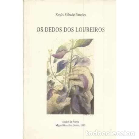 Libros de segunda mano: Os Dedos Dos Loureiros - Xes&uacute;s R&aacute;bade - Diputaci&oacute;n Provincial de a Coru&ntilde;a - Miguel Gonz&aacute;lez Garc&eacute;s,