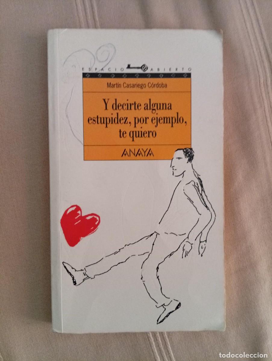 Libros de segunda mano: y decirte alguna estupidez, por ejemplo te quiero martin casariego cordoba dedicatoria del autor