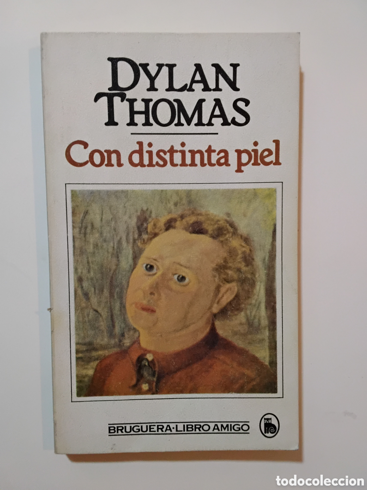 Libros de segunda mano: Dylan Thomas &mdash; Con distinta piel &mdash; Editorial Bruguera, 1982