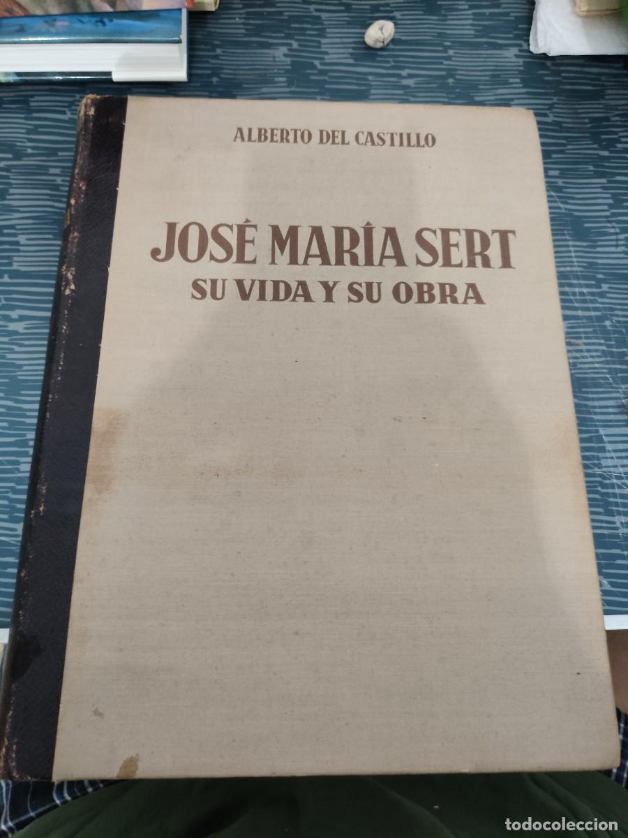 Libros de segunda mano: JOSE MARIA SERT,SU VIDA Y SU OBRA, ALBERTO DEL CASTILLO,ARGOS EDITORIAL,1947,VER FOTOS.
