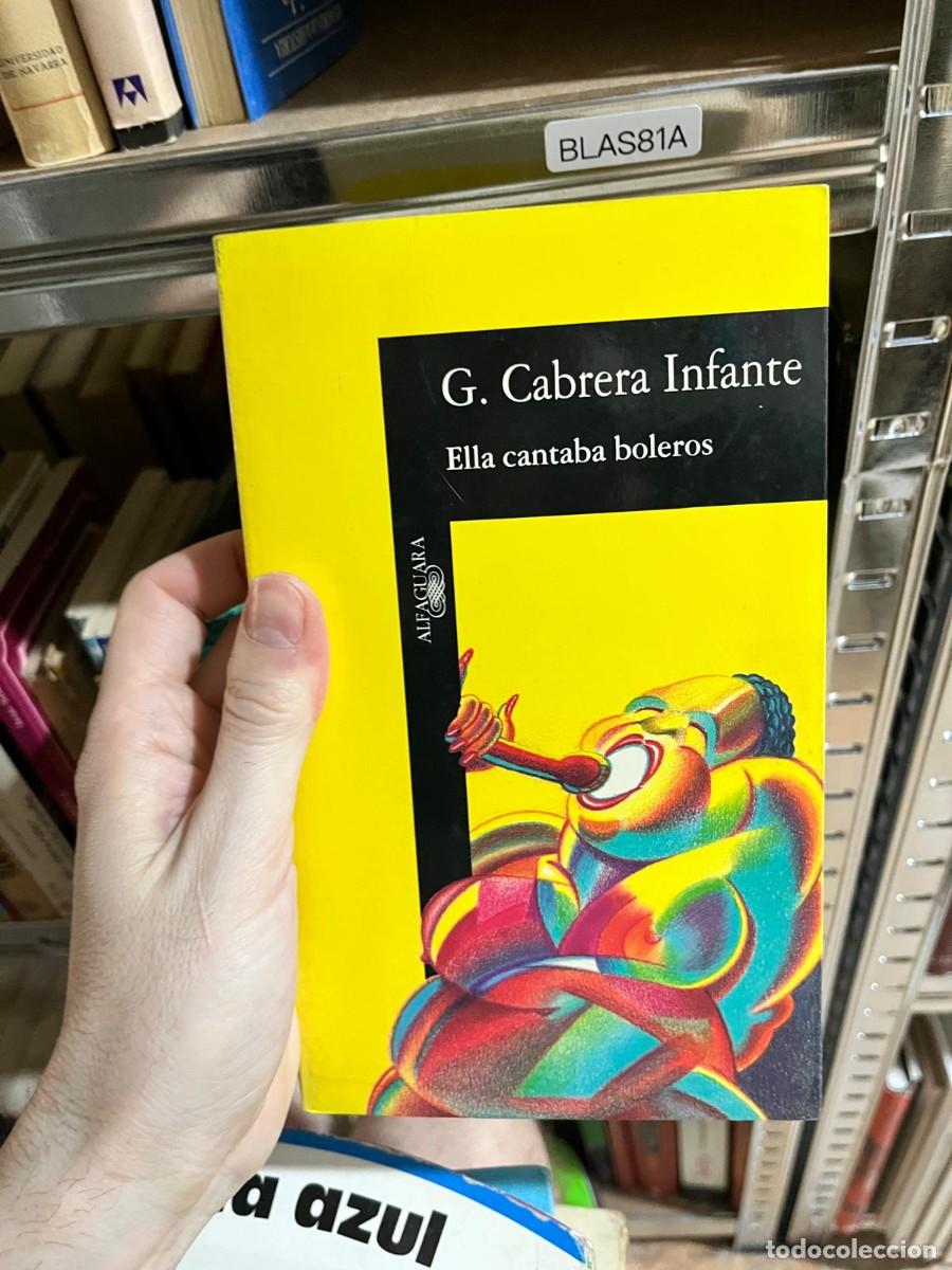 Libros de segunda mano: BLAS81A - Ella cantaba boleros &mdash; Guillermo Cabrera Infante &mdash; Alfaguara