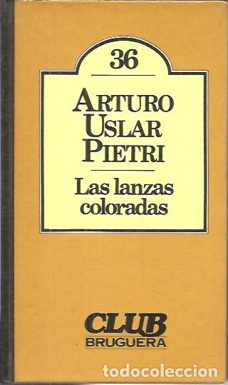 Libros de segunda mano: 36 ARTURO USLAR PIETRI LAS LANZAS COLORADAS CLUB BRUGUERA