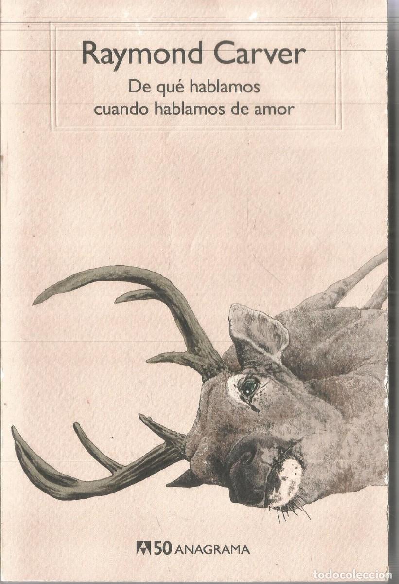 Libros de segunda mano: RAYMOND CARVER. DE QUE HABLAMOS CUANDO HABLAMOS DE AMOR. ANAGRAMA