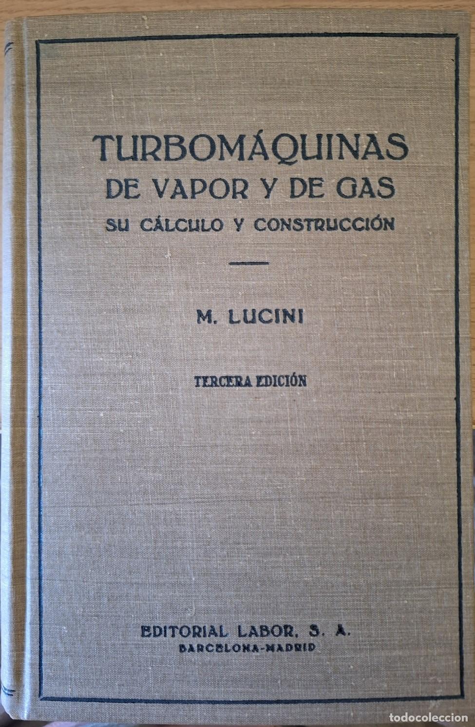 Libros de segunda mano: TURBOMAQUINAS DE VAPOR Y DE GAS, SU CALCULO Y CONSTRUCCION. - LUCINI, M.