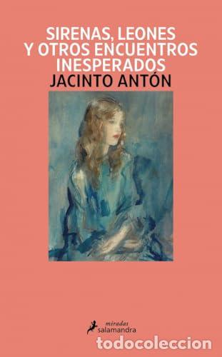 Libros de segunda mano: Sirenas, leones y otros encuentros inesperados - Jacinto Ant&oacute;n