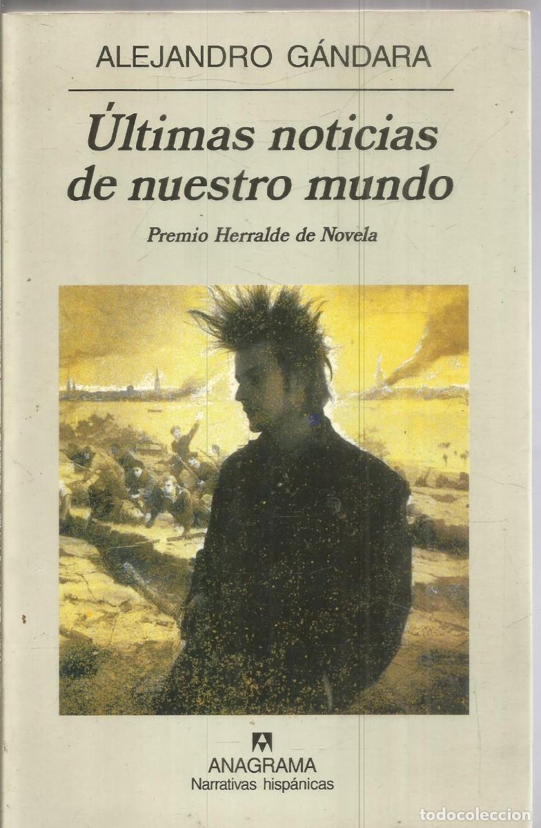 Libri di seconda mano: ALEJANDRO GANDARA. ULTIMAS NOTICIAS DE NUESTRO MUNDO. ANAGRAMA. PRIMERA EDICION