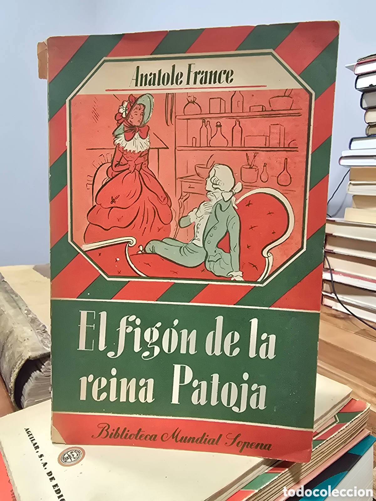 Libros de segunda mano: EL FIGON DE LA REINA PATOJA Anatole France BIBLIOTECA MUNDIAL SOPENA 1954 1&ordf; EDICION novela