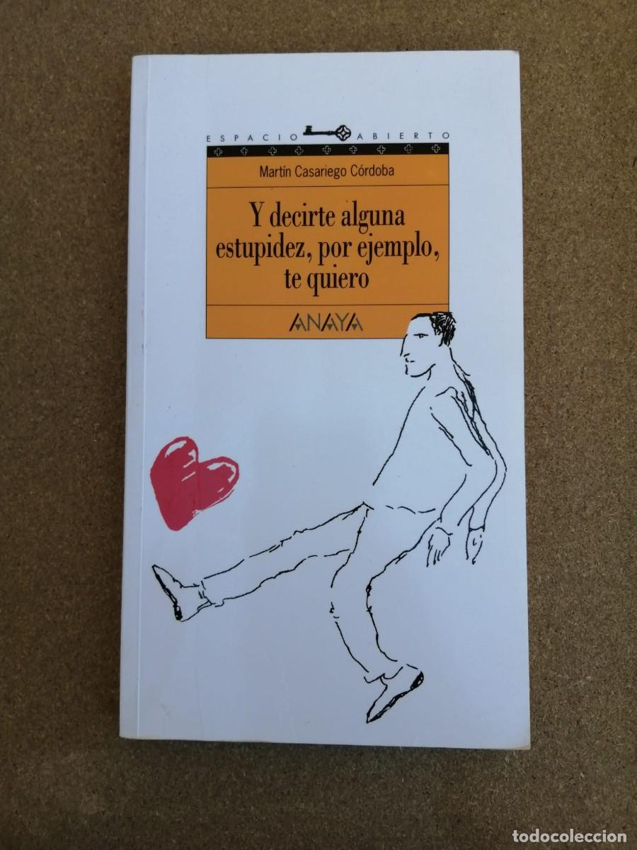 Gebrauchte B&uuml;cher: Y DECIRTE ALGUNA ESTUPIDEZ, POR EJEMPLO, TE QUIERO (MARTIN CASARIEGO CORDOBA)