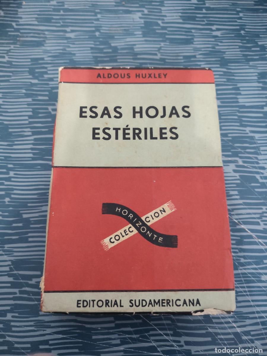 Libros de segunda mano: ESAS HOJAS ESTERILES,ALDOUS HUXLEY, EDITORIAL SUDAMERICANA,1959, INTONSO.