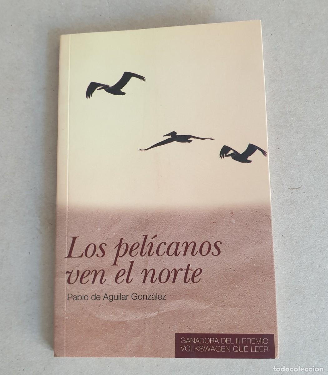 Second hand books: Los pel&iacute;canos ven el norte. Pablo de Aguilar Gonz&aacute;lez. MC Ediciones. 2010.