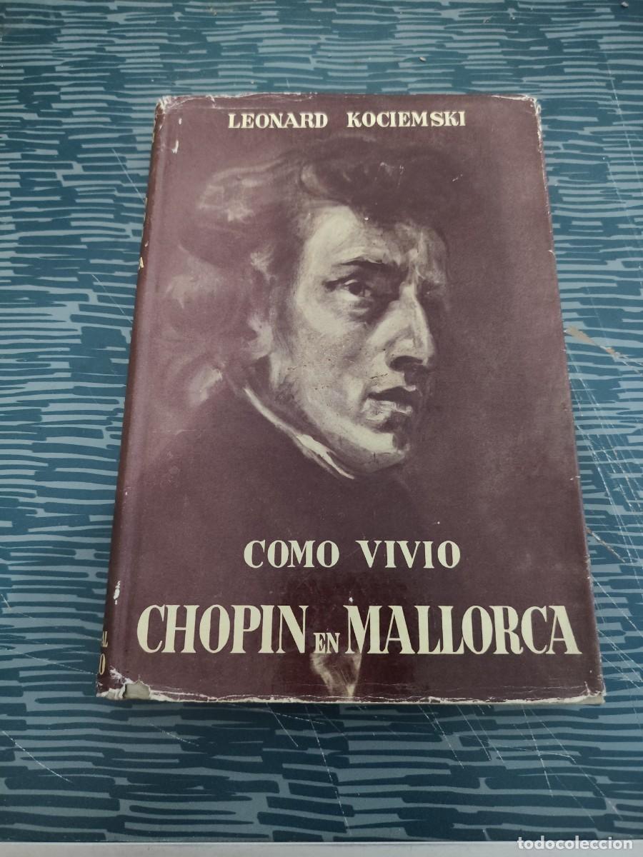 Libros de segunda mano: COMO VIVI&Oacute; CHOPIN EN MALLORCA,LEONARD KOCIEMSKI, EDITORIAL SURCO,1960,224 P&Aacute;GINAS