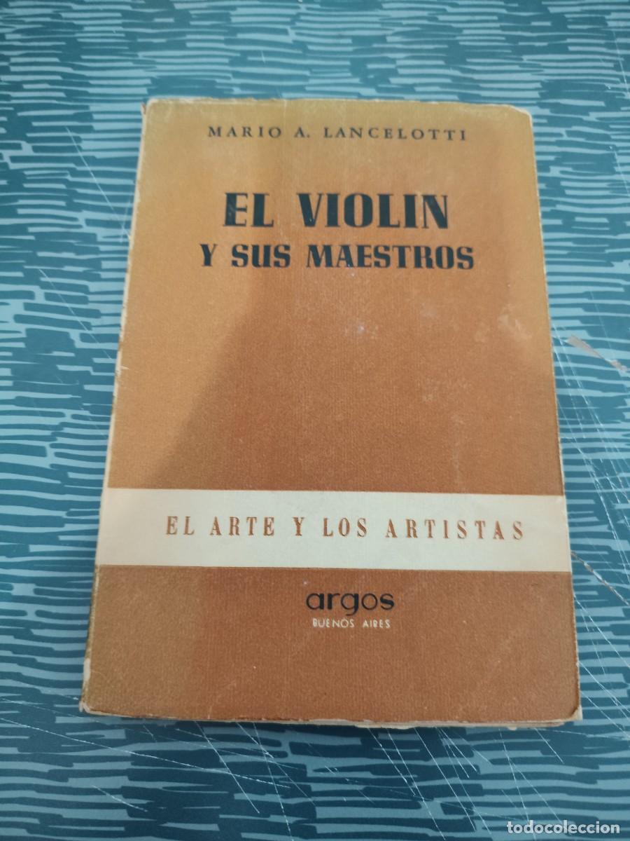 Libros de segunda mano: EL VIOL&Iacute;N Y SUS MAESTROS,MARIO A. LANCELOTTI,ARGOS EDITORIAL,1947, INTONSO.