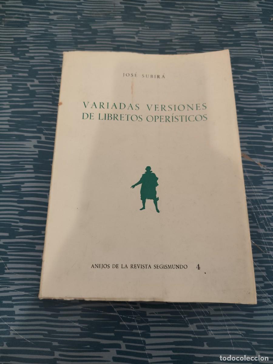 Libros de segunda mano: VARIADAS VERSIONES DE LIBRETOS OPERISTICOS, JOS&Eacute; SUBIRA,1973,200 P&Aacute;GINAS.