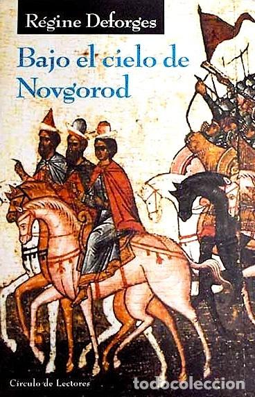 Libros de segunda mano: Bajo el cielo de Novgorod, R&eacute;gine Deforges. C&iacute;rculo de lectores 1991. 412 P&aacute;g. Tapa dura y sobrecub.
