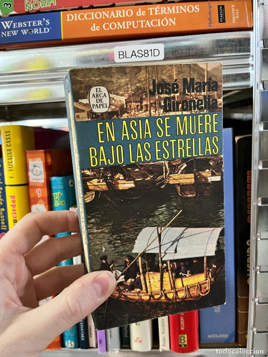 Libros de segunda mano: BLAS81D &ndash; En Asia se muere bajo las estrellas &ndash; Jos&eacute; Mar&iacute;a Gironella (El Arca de Papel) &mdash;