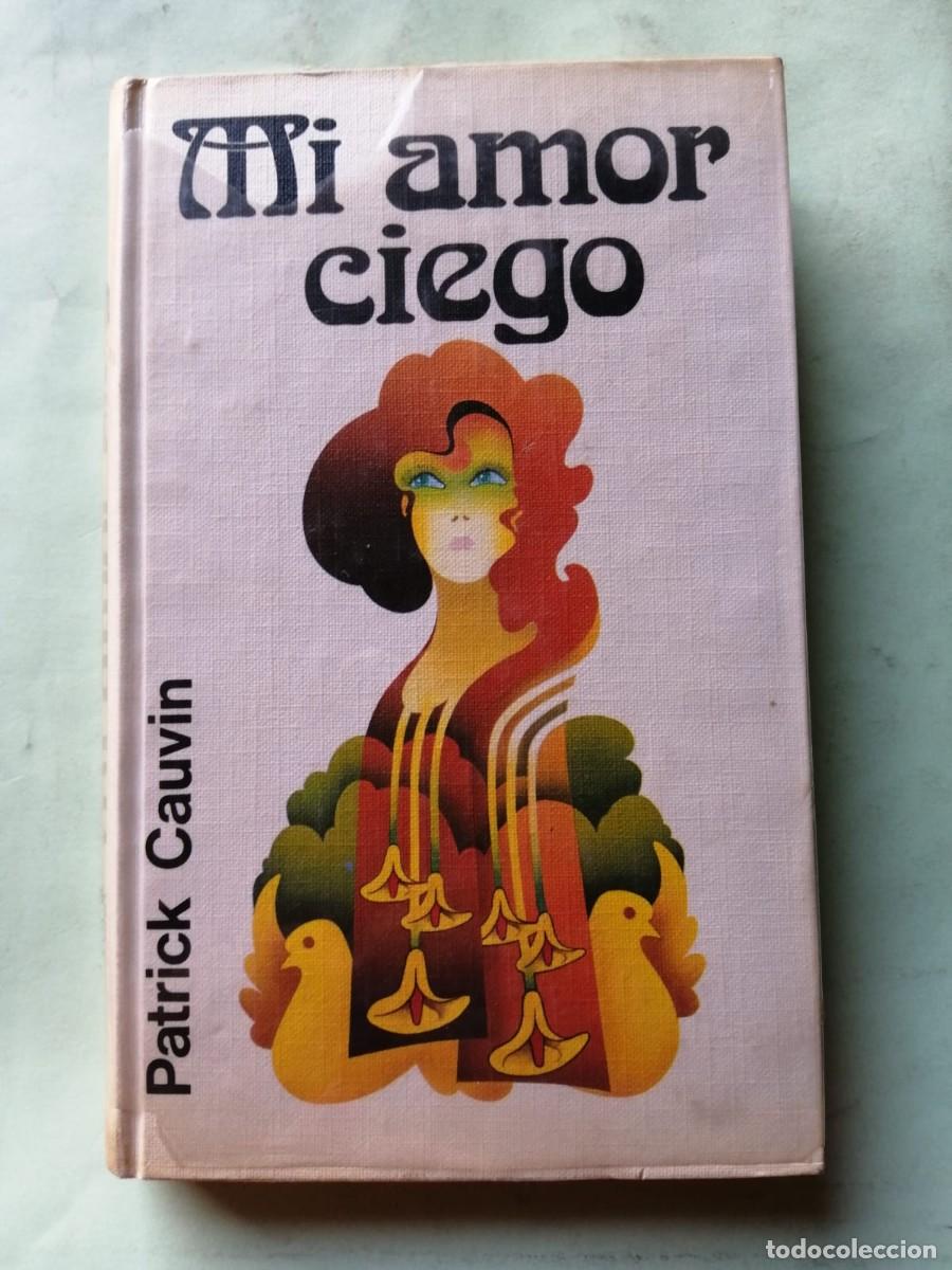 Libros de segunda mano: MI AMOR CIEGO (PATRICK CAUVIN)
