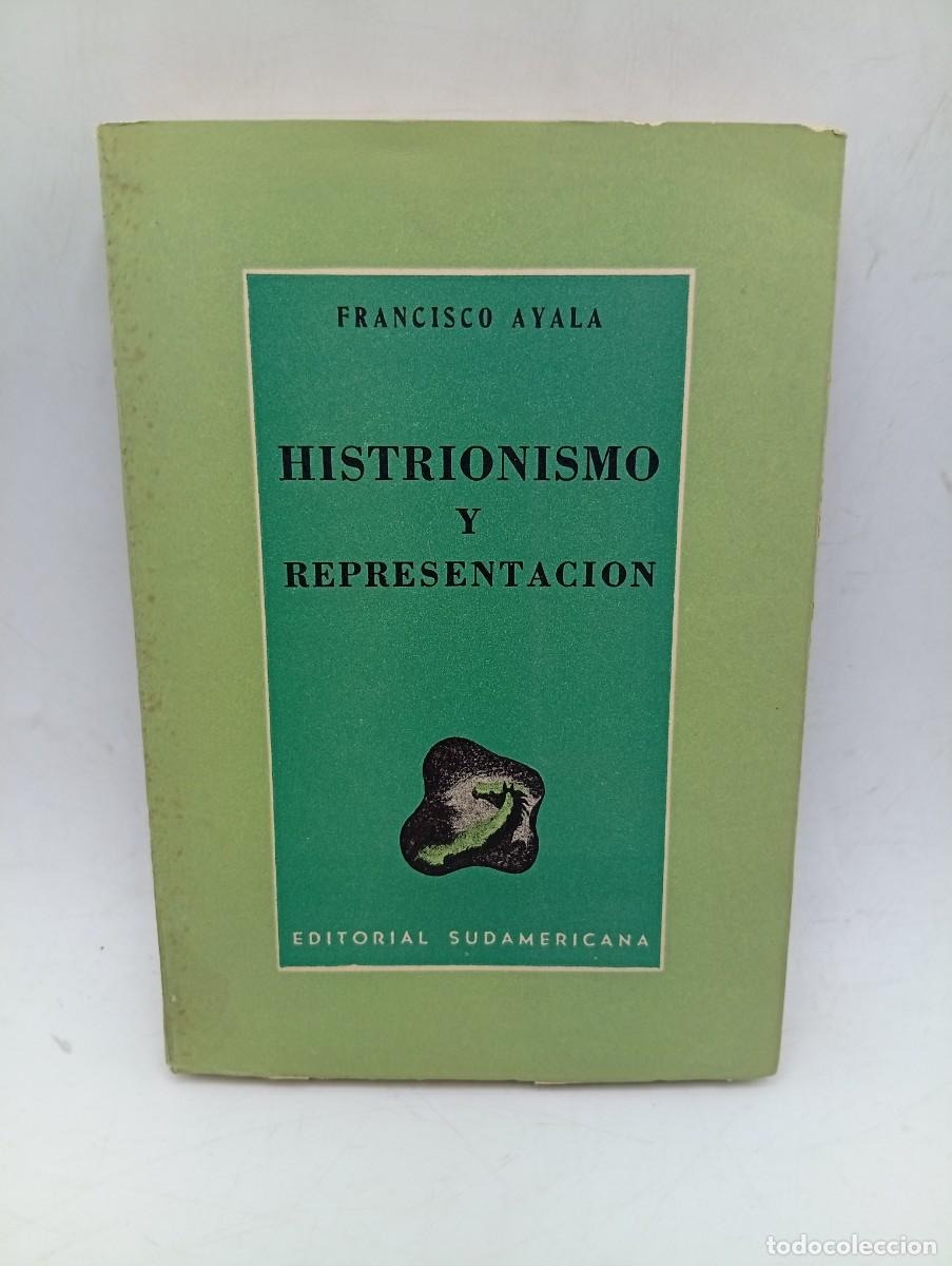 Gebrauchte B&uuml;cher: HISTRIONISMO Y REPRESENTACION. FRANCISCO AYALA. EDITORIAL SUDAMERICANA. 1944. PAGS: 241. INTONSO.