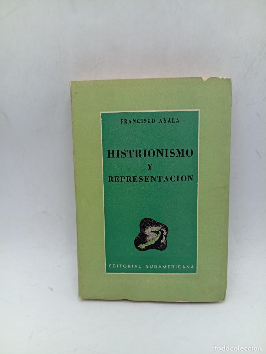 Gebrauchte B&uuml;cher: HISTRIONISMO Y REPRESENTACION. FRANCISCO AYALA. EDITORIAL SUDAMERICANA. 1944. PAGS: 241. INTONSO.