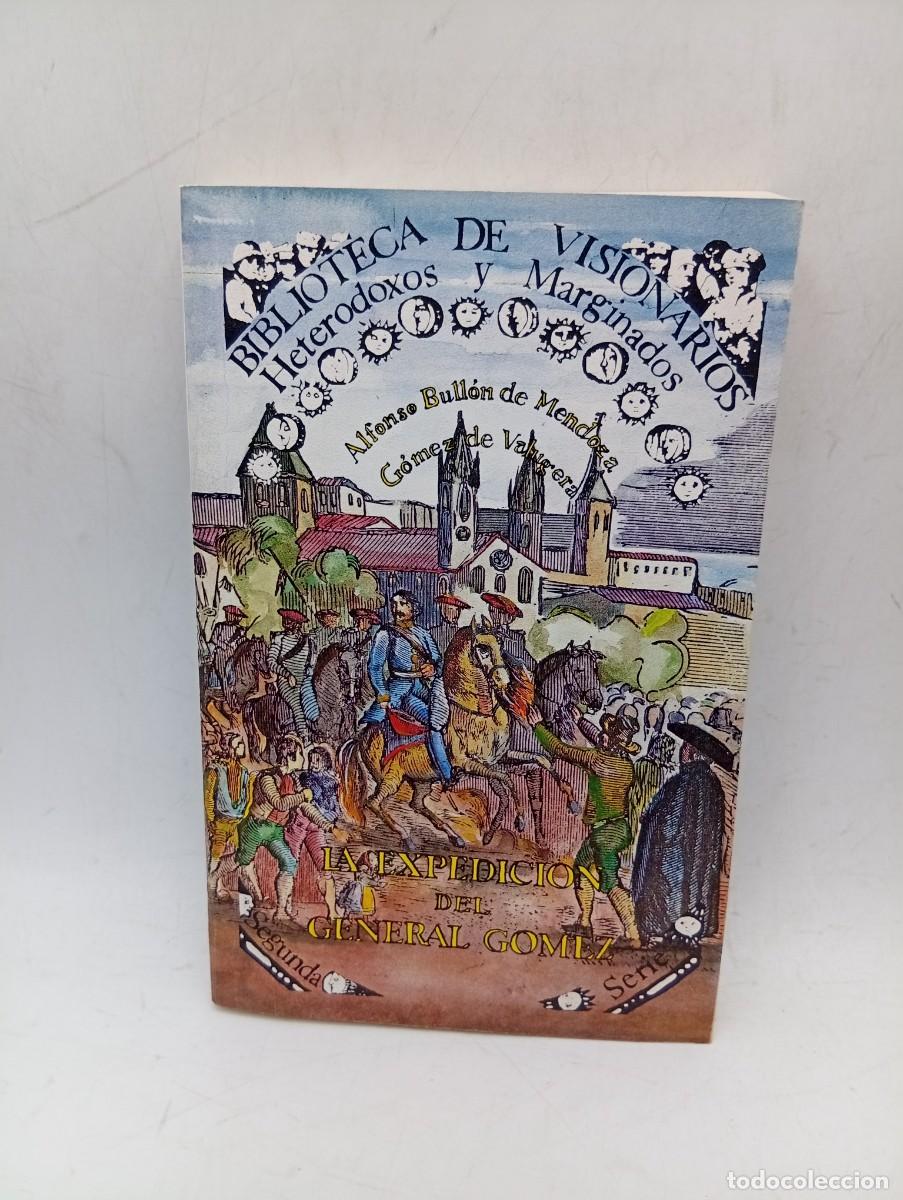 Libros de segunda mano: BIBLIOTECA DE VISIONARIOS. LA EXPEDICION DEL GENERAL GOMEZ. ALFONSO BULLON DE MENDOZA. 1984.