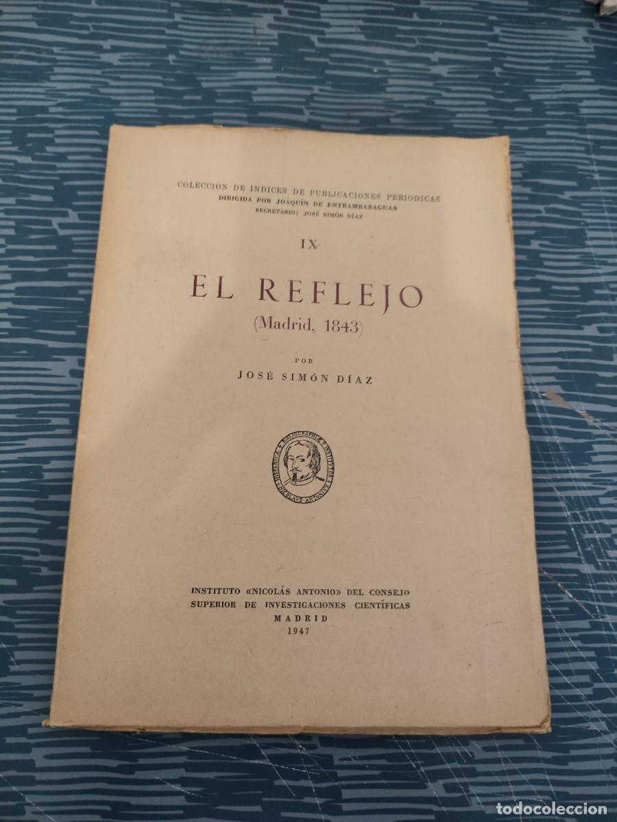 Libros de segunda mano: EL REFLEJO, MADRID,1843,JOSE SIMON DIAZ, MADRID,1947,VER FOTOS.