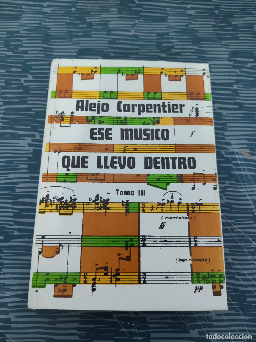Libros de segunda mano: ESE MUSICO QUE LLEVO DENTRO,ALEJO CARPENTIER, EDITORIAL LETRAS CUBANAS,1980,354 P&Aacute;GINAS.