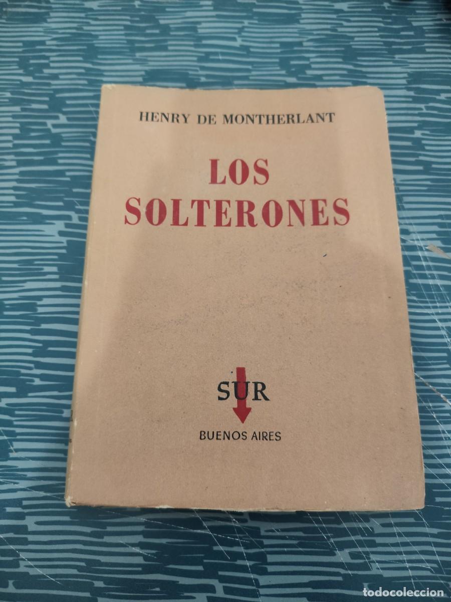 Libros de segunda mano: LOS SOLTERONES, HENRY DE MONTHERLANT,SUR EDITORIAL,1956,175 P&Aacute;G.