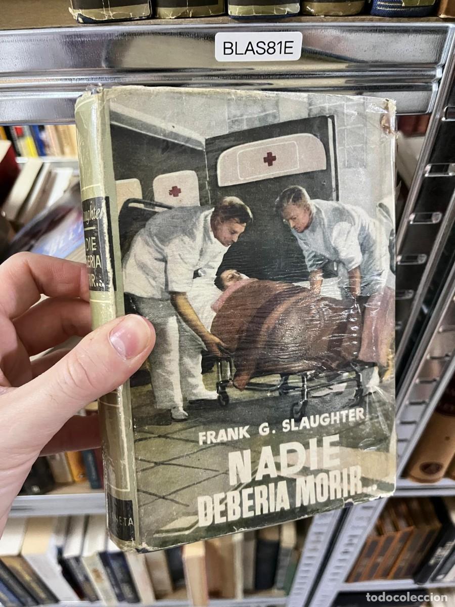 Libros de segunda mano: BLAS81E &mdash; Nadie deber&iacute;a morir &mdash; Frank G. Slaughter &mdash; Editorial Planeta