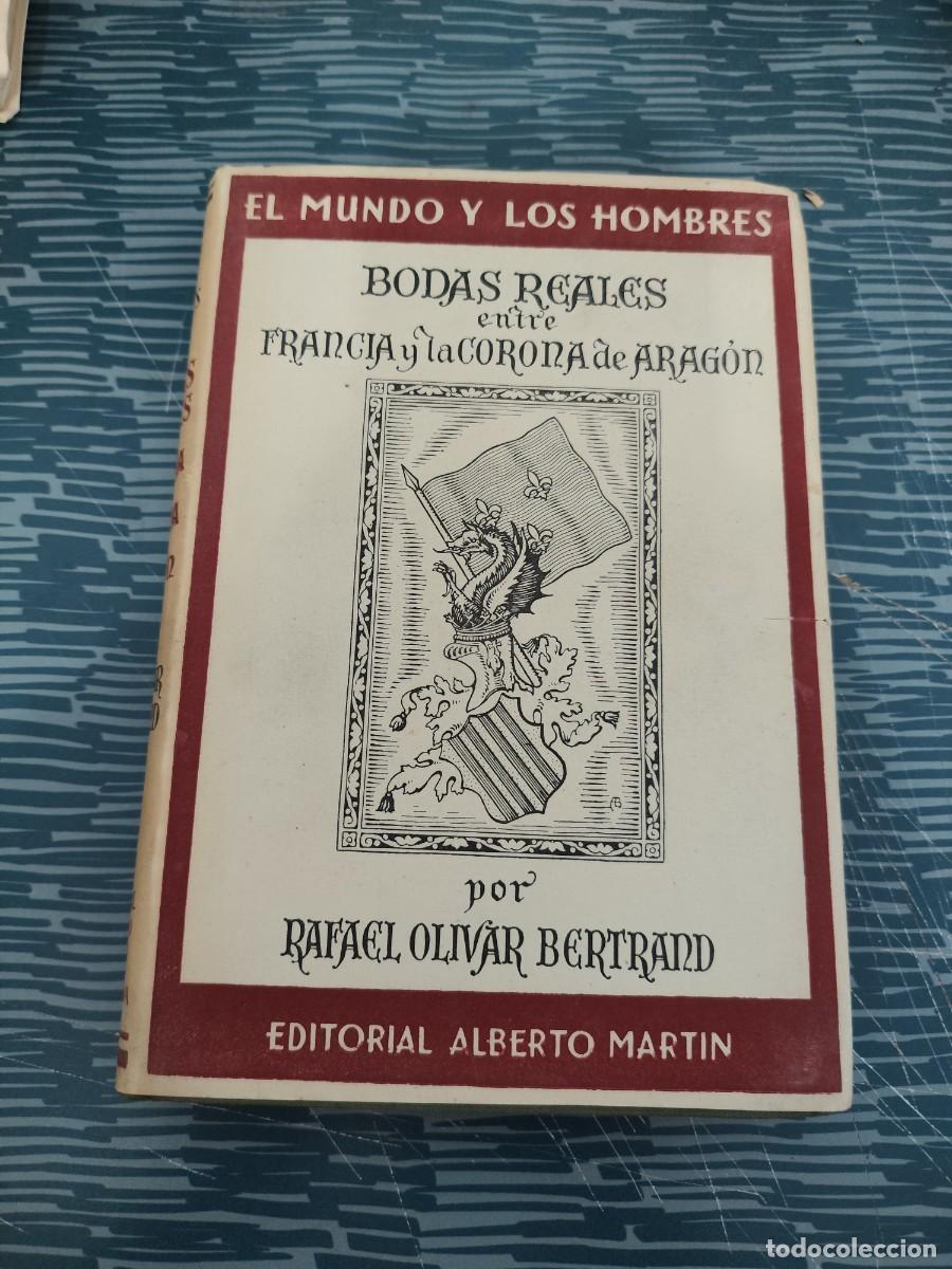 Libros de segunda mano: BODAS REALES ENTRE FRANCIA Y LA CORONA DE ARAG&Oacute;N, RAFAEL OLIVAR BERTRAND,1947,260 P&Aacute;GINAS.