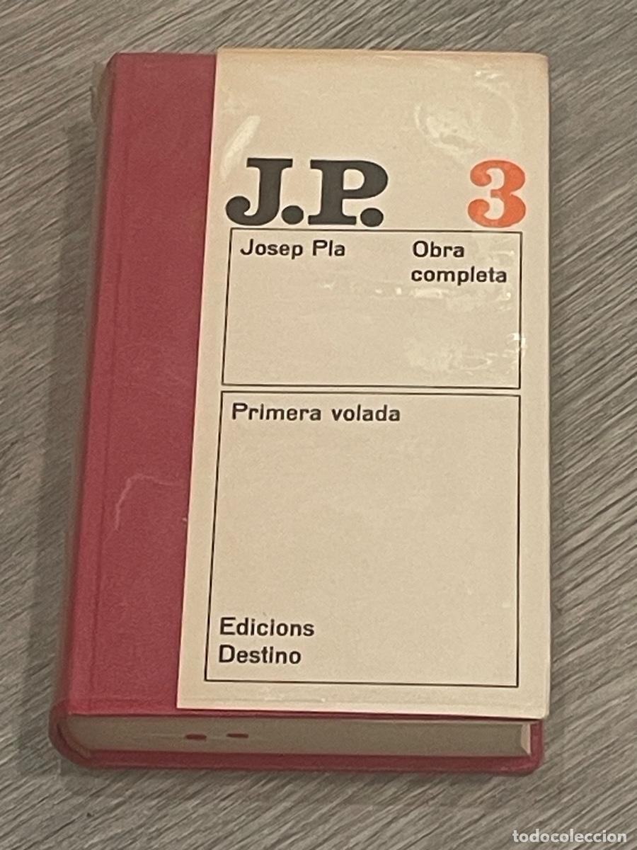 Second hand books: JOSEP PLA - PRIMERA VOLADA - OBRA COMPLETA N.3 - ED.DESTINO 2A.ED. 1972
