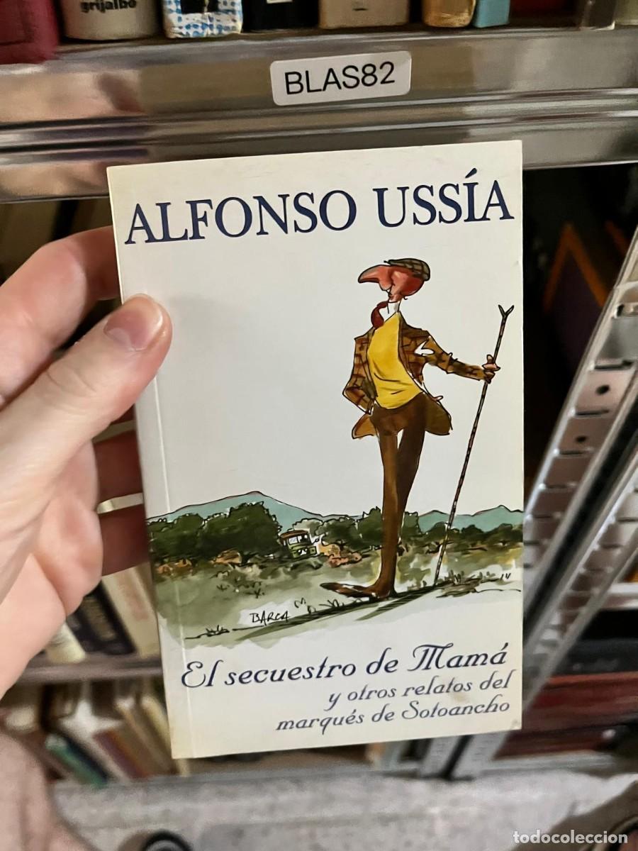 Libros de segunda mano: BLAS82 - El secuestro de Mam&aacute; y otros relatos del marqu&eacute;s de Sotoancho &mdash; Alfonso Uss&iacute;a