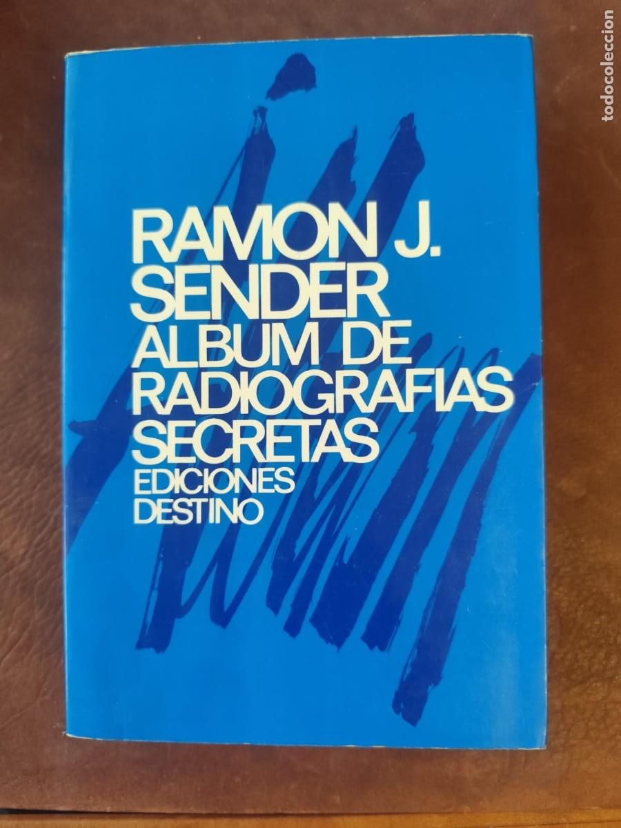 Libros de segunda mano: Ram&oacute;n J. Sender. &Aacute;LBUM DE RADIOGRAF&Iacute;AS SECRETAS. Destino, 1982, 22x14 cm., 392 pp., r&uacute;stica