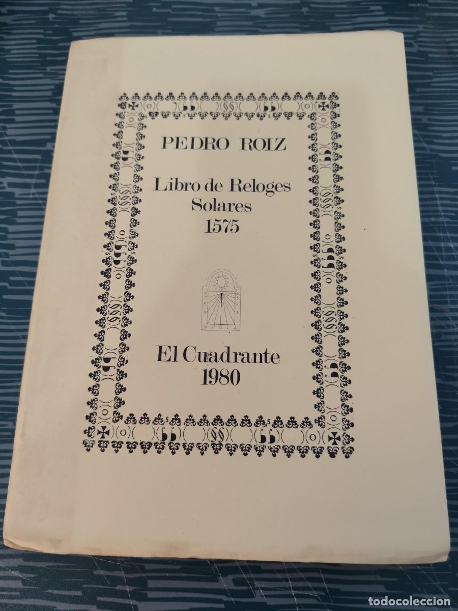 Libros de segunda mano: PEDRO ROIZ, LIBRO DE RELOJES SOLARES 1575, FASCIMIL,EL CUADRANTE 1980, INTONSO.