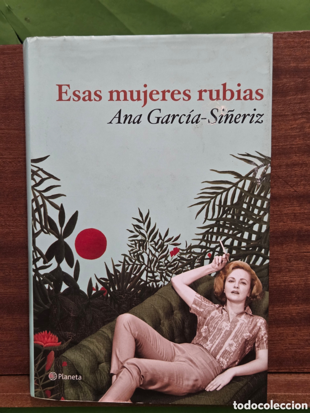 Libros de segunda mano: ANA GARC&Iacute;A-SI&Ntilde;ERIZ...&rdquo;&rdquo;ESAS MUJERES RUBIAS&rdquo;&rdquo;...EDITORIAL PLANETA...2010...